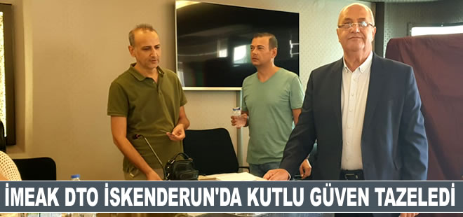 İMEAK DTO İskenderun Şubesi'nde Kemal Kutlu güven tazeledi