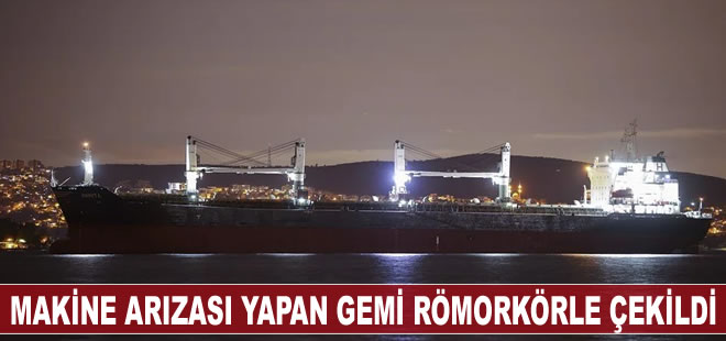 İstanbul Boğazı'nda makine arızası yapan gemi römorkörle çekildi