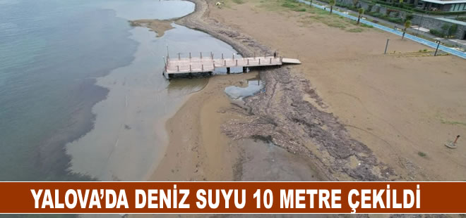 Yalova’da deniz suyu 10 metre çekildi