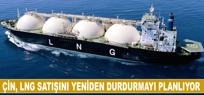 Çin, LNG satışını yeniden durdurmayı planlıyor