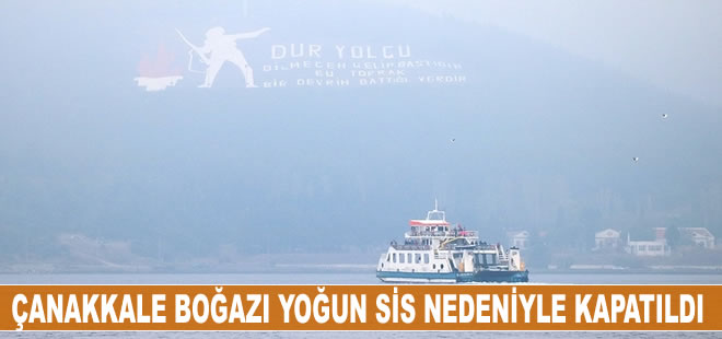 Çanakkale Boğazı yoğun sis nedeniyle transit gemi geçişlerine kapatıldı