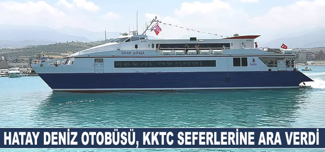 Hatay Deniz Otobüsü, KKTC seferlerine ara verdi