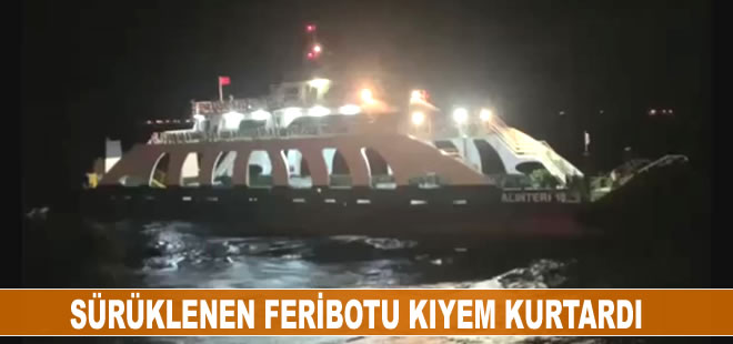 Kapıdağ Yarımadası açıklarında sürüklenen feribot kurtarıldı