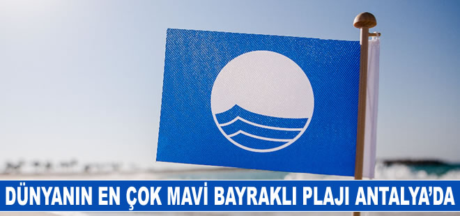 Antalya, dünyanın en çok mavi bayraklı plajına sahip