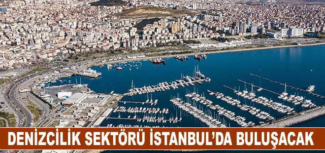 Denizcilik sektörü İstanbul’da buluşacak