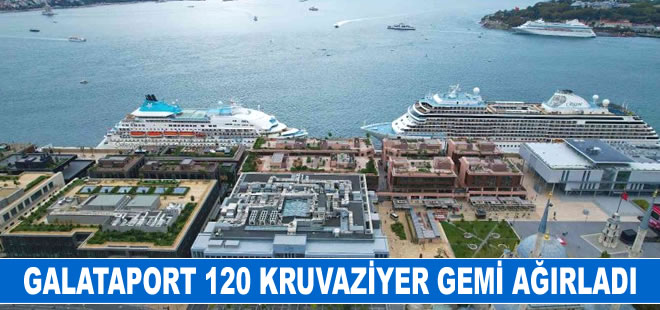 Galataport İstanbul, açıldığından bu yana 120 kruvaziyer gemi ağırladı