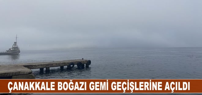 Çanakkale Boğazı sisin etkisini yitirmesiyle gemi geçişlerine açıldı