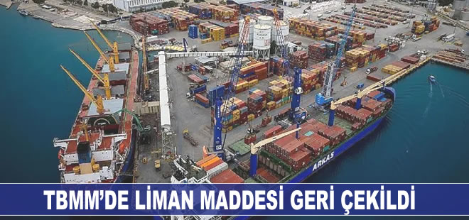 Limanların 49 yıllığına özelleştirilmesini içeren madde geri çekildi