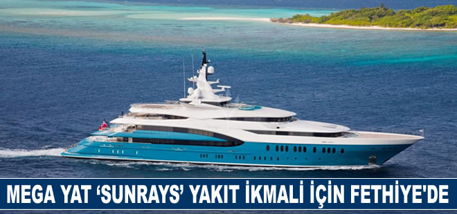 Mega yat "Sunrays" yakıt ikmali için Fethiye'ye geldi