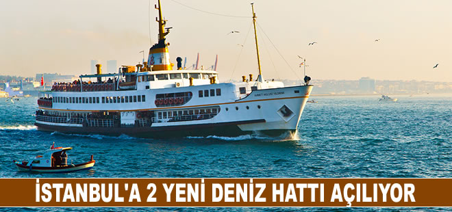 İstanbul'a iki yeni deniz hattı geliyor