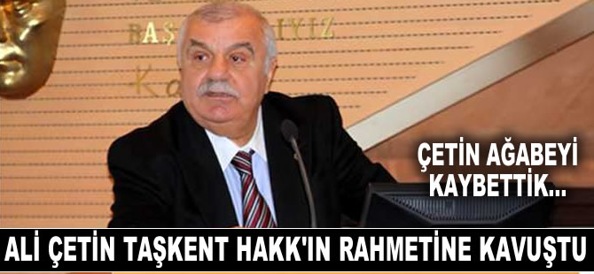 Ali Çetin Taşkent, Hakk'ın rahmetine kavuştu