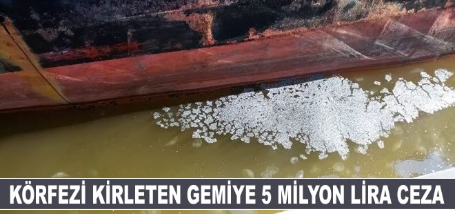 İzmit Körfezi'ni kirleten gemiye 5 milyon lira ceza