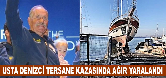 Usta denizci Oktay Tüfek tersanede meydana gelen kazada ağır yaralandı