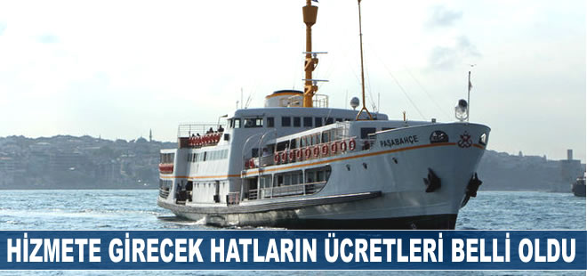 İstanbul'da yarın hizmete girecek deniz hatlarının ücretleri belli oldu