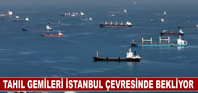 Tahıl koridoru için gelen gemiler İstanbul çevresinde bekliyor