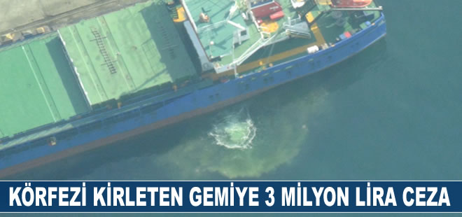 İzmit Körfezi’ni kirleten gemiye 3 milyon 550 bin lira ceza