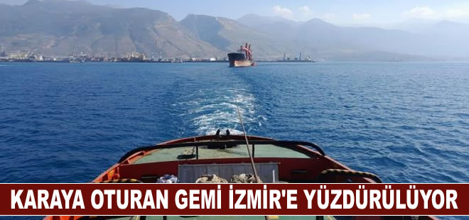 İskenderun Körfezi'nde karaya oturan gemi yüzdürülerek İzmir'e götürülüyor