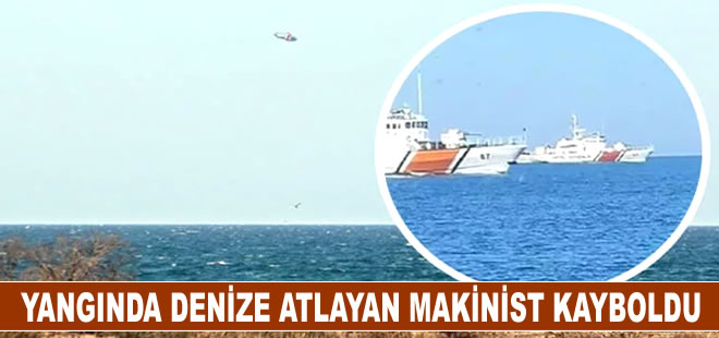 Gemide çıkan yangında denize atlayan makinist kayboldu