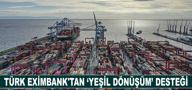 Türk Eximbank'tan ihracatçının "yeşil dönüşüm" sürecine destek