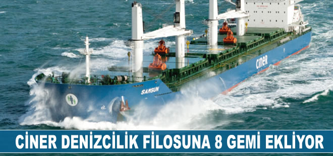 Ciner Denizcilik filosuna 8 gemi ekliyor