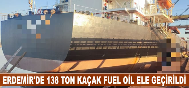 Erdemir Limanı'nda 138.5 ton kaçak fuel oil ele geçirildi