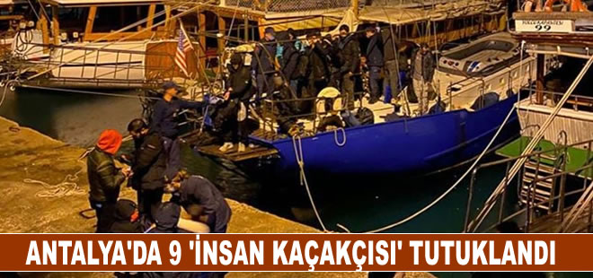 Antalya'da 9 'insan kaçakçısı' tutuklandı