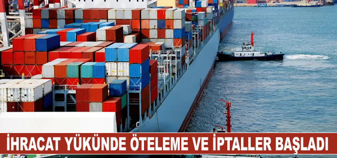 İhracat yükünde öteleme ve iptaller başladı