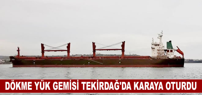 Yunanistan'dan hareket eden yük gemisi, Tekirdağ'da karaya oturdu