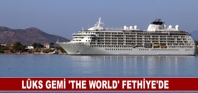 Lüks gemi 'The World', 181 yolcusuyla Fethiye'ye geldi