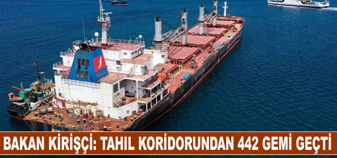 Bakan Kirişçi:Tahıl koridorundan 442 gemi geçti