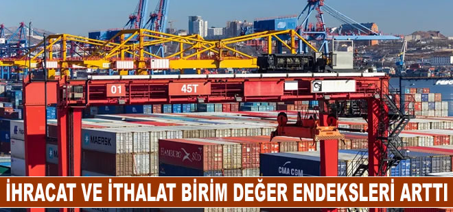 İhracat ve ithalat birim değer endeksleri arttı