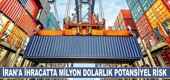 2.150 ürünün ithalatı yasaklandı, İran'a 2 milyar dolarlık ihracat riske girdi