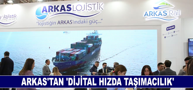 Arkas'tan 'Dijital hızda taşımacılık'