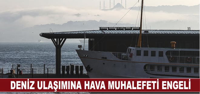 İstanbul'da deniz ulaşımına hava muhalefeti engeli