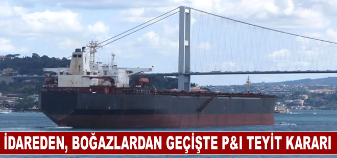 İdareden, boğazlardan geçişte P&I teyit kararı