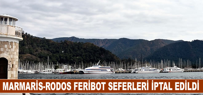 Marmaris-Rodos feribot seferleri olumsuz hava koşulları nedeniyle karşılıklı iptal edildi