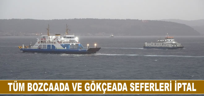 Bozcaada ve Gökçeada'ya tüm feribot seferleri iptal edildi