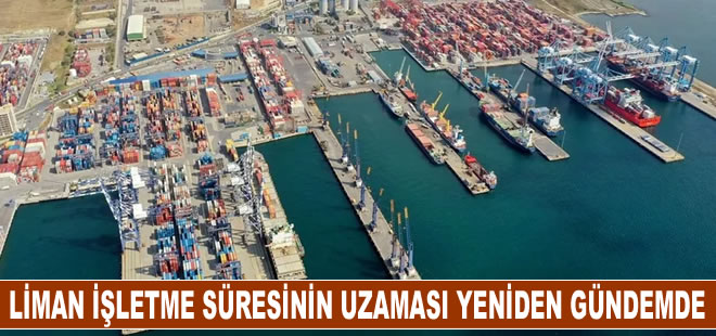 Limanlarda işletme süresini uzatacak düzenleme yeniden gündemde