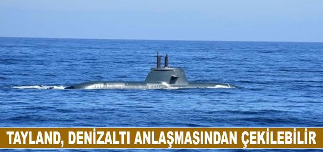 Tayland, Çin'le imzaladığı denizaltı anlaşmasından çekilebilir