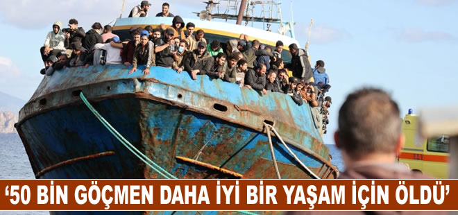 “50 Bin Göçmen Daha İyi Bir Yaşam İçin Öldü”