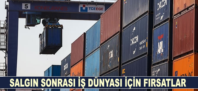 Salgın sonrası Türk iş dünyası için fırsatlar ve sınamalar