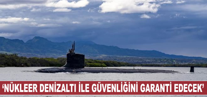 İngiltere: Avustralya nükleer denizaltılarla güvenlik taahhüdünü garanti edecek