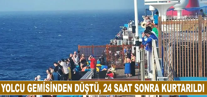 Yolcu gemisinden düşen şahıs 24 saat sonra kurtarıldı