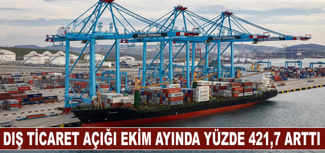 Dış ticaret açığı Ekim ayında yüzde 421,7 arttı