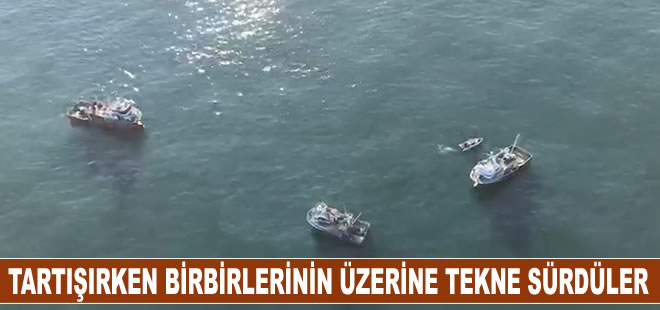 Tartışan balıkçılar, birbirlerinin üzerine tekne sürdü