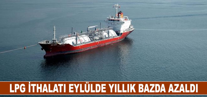 LPG ithalatı eylülde yıllık bazda azaldı