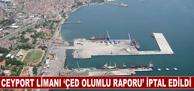 Ceyport Limanı ‘ÇED olumlu raporu’ iptal edildi