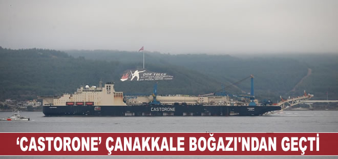 'Castorone' isimli boru döşeme gemisi, Çanakkale Boğazı'ndan geçti