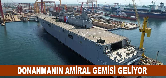 Donanmanın amiral gemisi TCG Anadolu geliyor