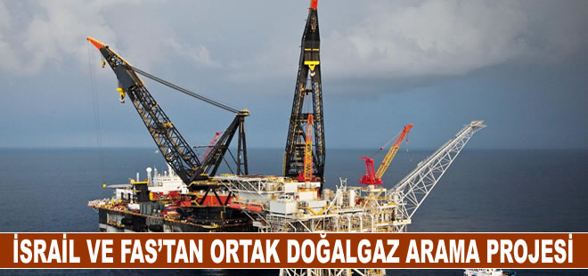 İsrail ve Fas, ortak doğalgaz arama projesi için anlaşma imzaladı